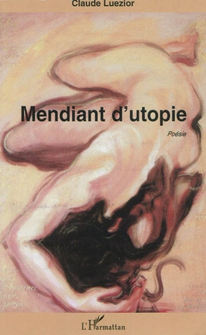 Mendiant d'utopie - Claude Luezior