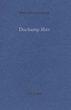 Duchamp libre - Bernard Delvaille
