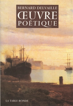 Oeuvre poétique - Bernard Delvaille