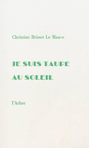 Je suis taupe au soleil - Christine Brisset Le Mauve