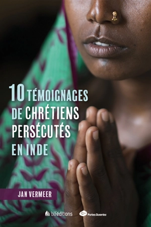 10 témoignages de chrétiens persécutés en Inde - Jan Vermeer