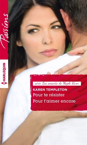 Pour te résister. Pour t'aimer encore : les amants de Maple River - Karen Templeton