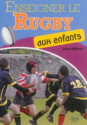 Enseigner le rugby aux enfants - Lucien Millereau