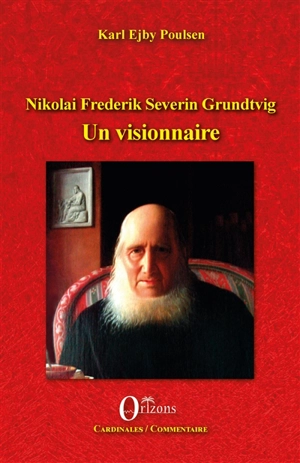 Nikolai Frederik Severin Grundtvig : un visionnaire : créateur de l'université pour tous au XIXe siècle - Karl Poulsen
