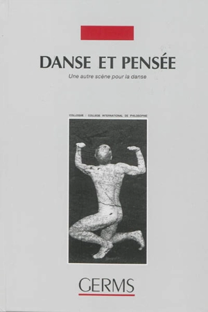 Danse et pensée : une autre scène pour la danse - Colloque international pour la danse et la recherche chorégraphique contemporaines (1 ; 1992 ; Paris)