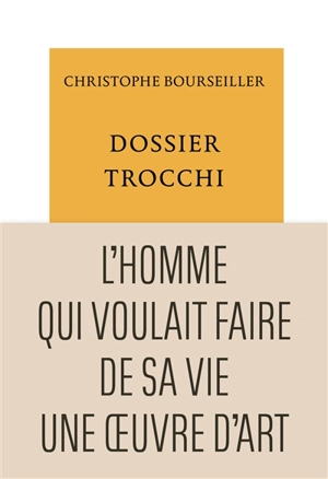 Dossier Trocchi : l'homme qui voulait faire de sa vie une oeuvre d'art - Christophe Bourseiller