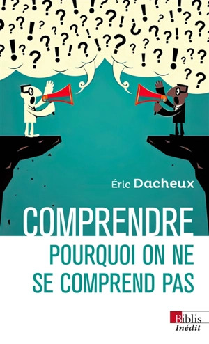 Comprendre pourquoi on ne se comprend pas - Eric Dacheux