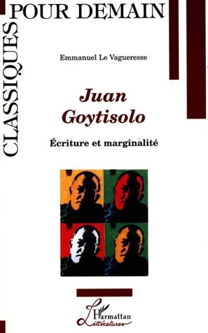 Juan Goytisolo : écriture et marginalité - Emmanuel Le Vagueresse