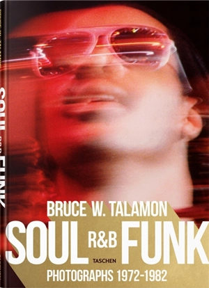 Soul, R & B, funk : photographs 1972-1982 - Bruce W. Talamon