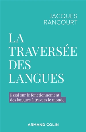 La traversée des langues : essai sur le fonctionnement des langues à travers le monde - Jacques Rancourt