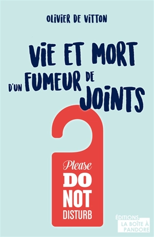 Vie et mort d'un fumeur de joints : please do not disturb - Olivier de Vitton
