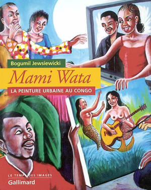 Mami Wata : la peinture urbaine au Congo - Bogumił Koss Jewsiewicki