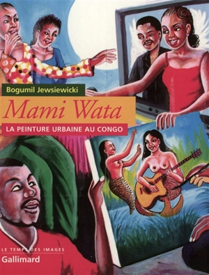 Mami Wata : la peinture urbaine au Congo - Bogumił Koss Jewsiewicki