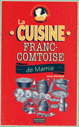 La cuisine franc-comtoise de mamie - Aline Faurie