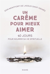 Un carême pour mieux aimer : 40 jours pour nourrir sa vie spirituelle - Montfort de Lassus Saint-Geniès