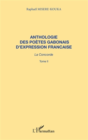 Anthologie des poètes gabonais d'expression française : la concorde. Vol. 2