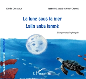 La lune sous la mer. Lalin anba lanmé : conte bilingue créole-français - Isabelle Cadoré