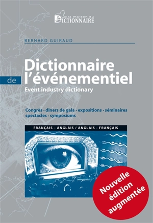 Dictionnaire bilingue de l'événementiel : congrès, dîners de gala, expositions, séminaires, spectacles, symposiums. Event industry dictionary - Bernard Guiraud