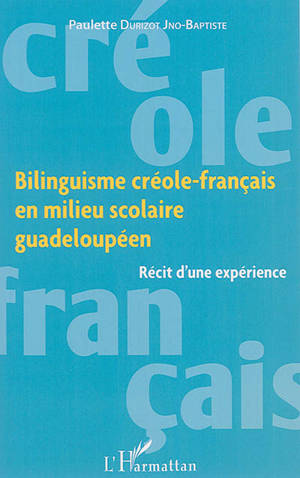 Bilinguisme créole-français en milieu scolaire guadeloupéen : récit d'une expérience - Paulette Durizot Jno-Baptiste