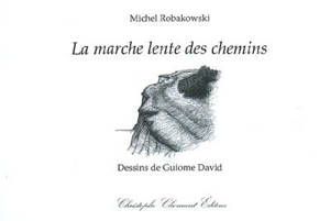 La marche lente des chemins - Michel Robakowski