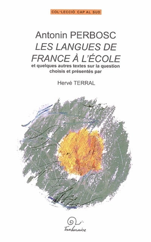 Les langues de France à l'école : et quelques autres textes sur la question - Antonin Perbosc