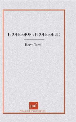 Profession professeur : des Ecoles normales maintenues aux Instituts universitaires de formation des maîtres (1945-1990) - Hervé Terral