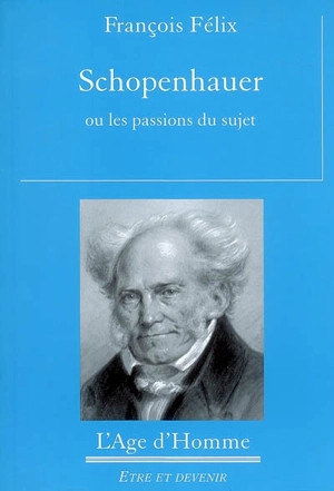 Schopenhauer ou Les passions du sujet - François Félix