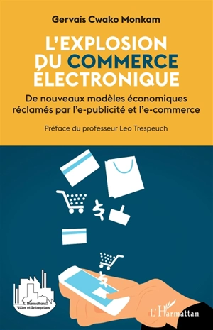 L'explosion du commerce électronique : de nouveaux modèles économiques réclamés par l'e-publicité et l'e-commerce - Gervais Cwako Monkam