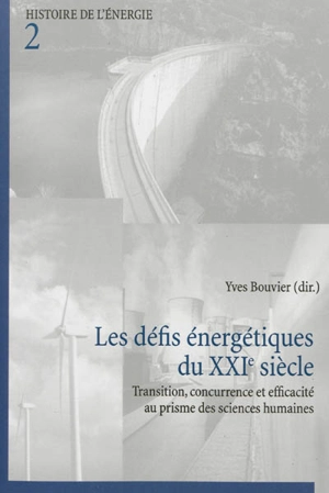 Les défis énergétiques du XXIe siècle : transition, concurrence et efficacité au prisme des sciences humaines - Centre Jacques Cartier. Entretiens (22 ; 2009 ; Chambéry)