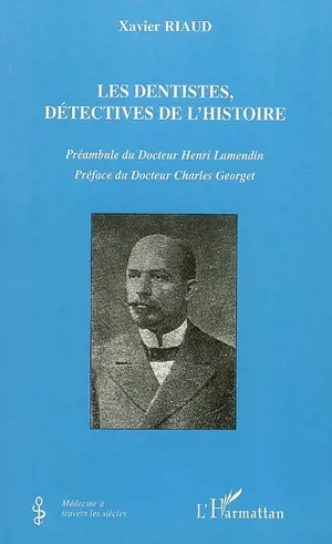 Les dentistes, détectives de l'histoire - Xavier Riaud