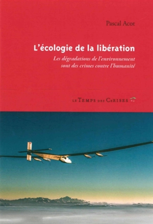 L'écologie de la libération : les dégradations de l'environnement sont des crimes contre l'humanité - Pascal Acot