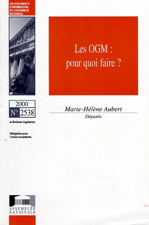 Les OGM : pour quoi faire ? - France. Assemblée nationale (1958-....). Délégation pour l'Union européenne