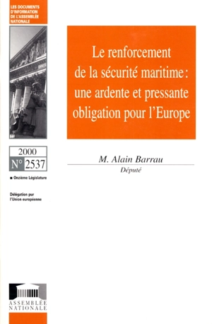 Le renforcement de la sécurité maritime : une ardente et pressante obligation pour l'Europe - France. Assemblée nationale (1958-....). Délégation pour l'Union européenne