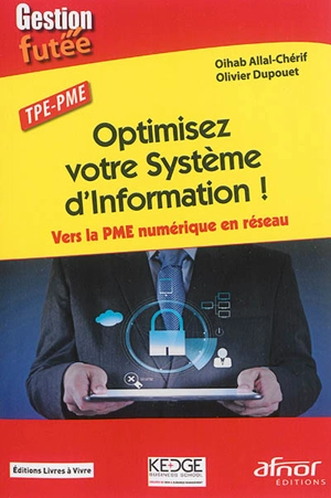 Optimisez votre système d'information ! : vers la PME numérique en réseau : TPE-PME - Oihab Allal-Chérif