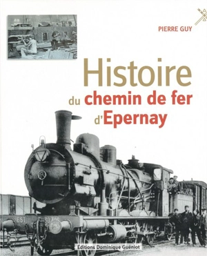 Histoire du chemin de fer d'Epernay - Pierre Guy