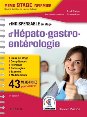 L'indispensable en stage d'hépato-gastro-entérologie : lieux de stage, compétences, prérequis, pathologies, examens, médicaments : 43 mémo-fiches pour assurer ! - Axel Balian