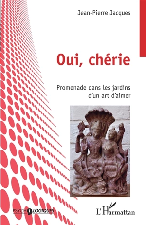 Oui, chérie : promenade dans les jardins d'un art d'aimer - Jean-Pierre Jacques