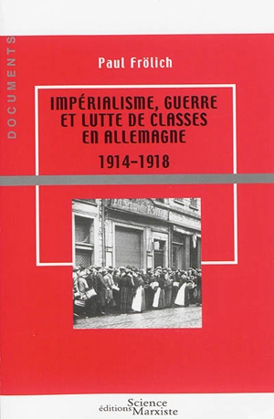 Impérialisme, guerre et lutte de classes en Allemagne, 1914-1918 - Paul Frölich