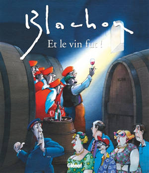 Et le vin fut ! - Roger Blachon