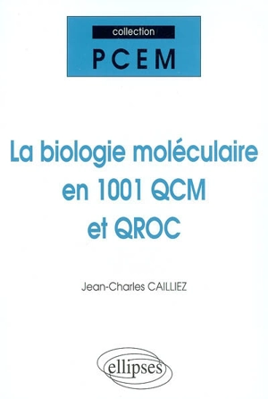 La biologie moléculaire en 1001 QCM et QROC - Jean-Charles Cailliez