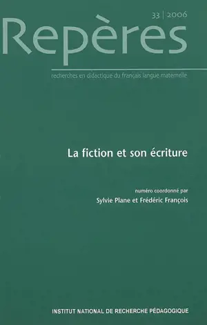 Repères : recherches en didactique du français langue maternelle, n° 33. La fiction et son écriture