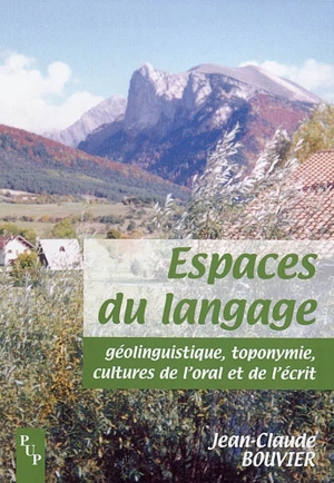 Espaces du langage : géolinguistique, toponymie, cultures de l'oral et de l'écrit - Jean-Claude Bouvier