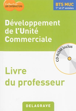 Développement de l'unité commerciale, BTS MUC 1re et 2e années : livre du professeur - Sylvie Humbert