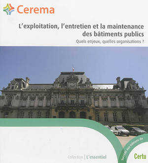 L'exploitation, l'entretien et la maintenance des bâtiments publics : quels enjeux, quelles organisations ? - Centre d’études et d’expertise sur les risques, l’environnement, la mobilité et l’aménagement (France)