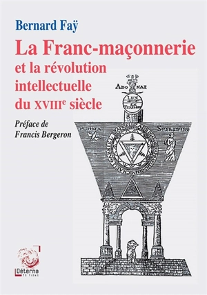 La franc-maçonnerie et la révolution intellectuelle du XVIIIe siècle - Bernard Faÿ
