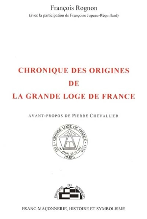 Chronique des origines de la Grande Loge de France - François Rognon