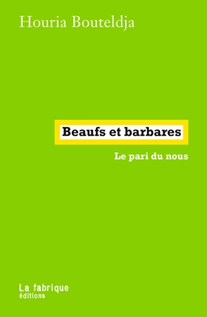 Beaufs et barbares : le pari du nous - Houria Bouteldja