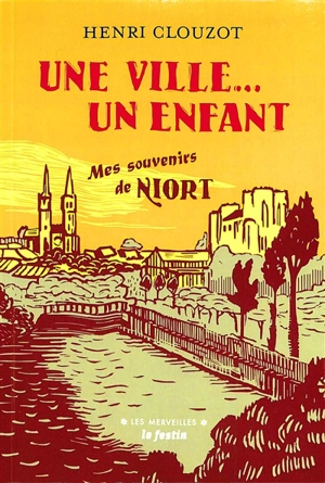 Une ville... un enfant : mes souvenirs de Niort - Henri Clouzot