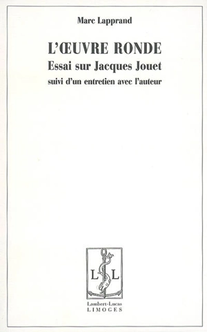 L'oeuvre ronde : essai sur Jacques Jouet - Marc Lapprand