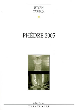 Phèdre 2005 - István Tasnádi